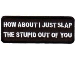 SLAP THE STUPID OUT OF YOU Fun Embroidered Biker Patch!