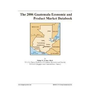    The 2006 Guatemala Economic and Product Market Databook Books