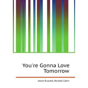 Youre Gonna Love Tomorrow: Ronald Cohn Jesse Russell:  