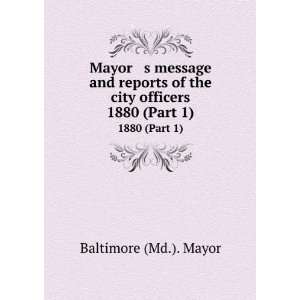   of the city officers. 1880 (Part 1) Baltimore (Md.). Mayor Books