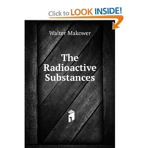  The Radioactive Substances Their Properties and Behaviour 