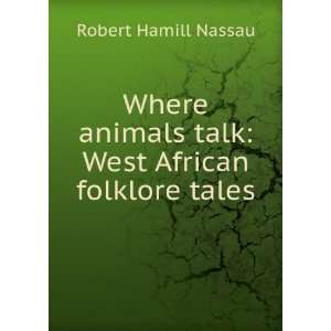   animals talk: West African folklore tales: Robert Hamill Nassau: Books