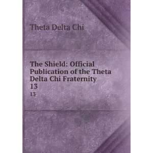  The Shield Official Publication of the Theta Delta Chi Fraternity 