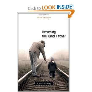  Becoming the Kind Father A Sons Journey [Paperback 