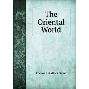  The Oriental World A Record of Travel, Adventure and 