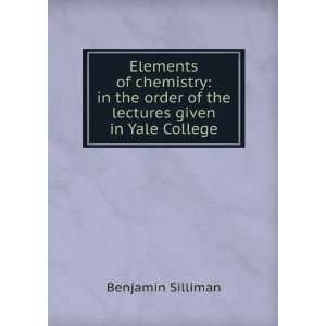   order of the lectures given in Yale College Benjamin Silliman Books
