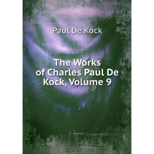  The Works of Charles Paul De Kock, Volume 9 Paul De Kock Books