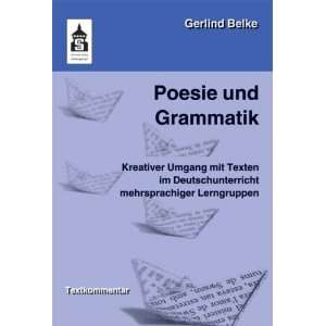 Poesie und Grammatik Kreativer Umgang mit Texten im Deutschunterricht 