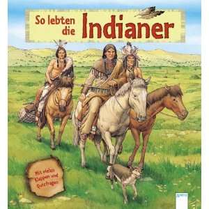 So lebten die Indianer. Mit vielen Klappen und Quizfragen  