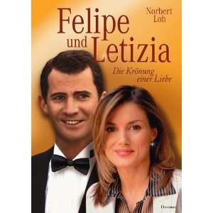 Felipe und Letizia Die Krönung einer Liebe  Norbert Loh 