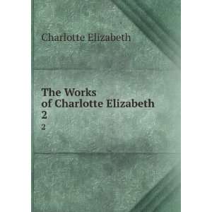  The Works of Charlotte Elizabeth. 2 Harriet Beecher Stowe , Lewis 