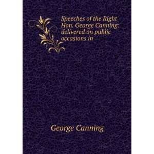   George Canning delivered on public occasions in . George Canning