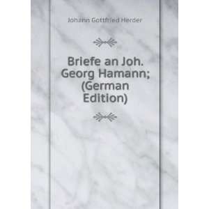   an Joh. Georg Hamann; (German Edition) Johann Gottfried Herder Books