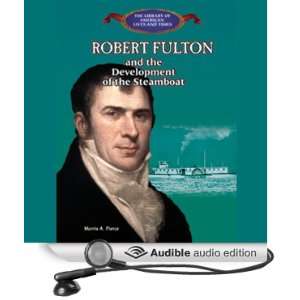 Robert Fulton and the Development of the Steamboat [Unabridged 