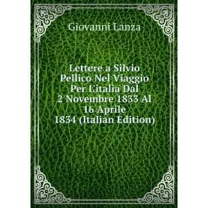 Lettere a Silvio Pellico Nel Viaggio Per Litalia Dal 2 Novembre 1833 