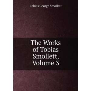  The Works of Tobias Smollett, Volume 3 Tobias George Smollett Books