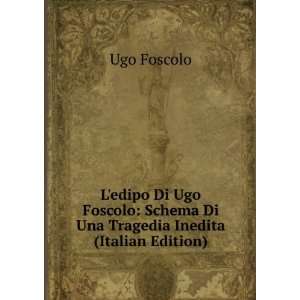   Ugo Foscolo Schema Di Una Tragedia Inedita (Italian Edition) Ugo