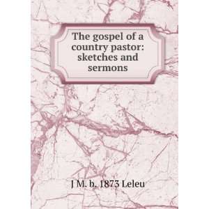  The gospel of a country pastor: sketches and sermons: J M 