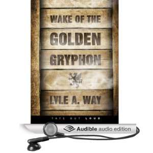  Wake of the Golden Gryphon (Audible Audio Edition) Lyle A 